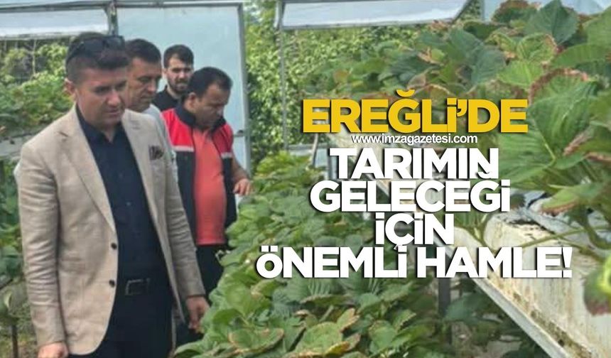 ZONGULDAK’TA TARIMA YENİ BİR SOLUK: EREĞLİ’DE GELECEĞİN TARIMI İÇİN İLK ADIMLAR ATILIYOR