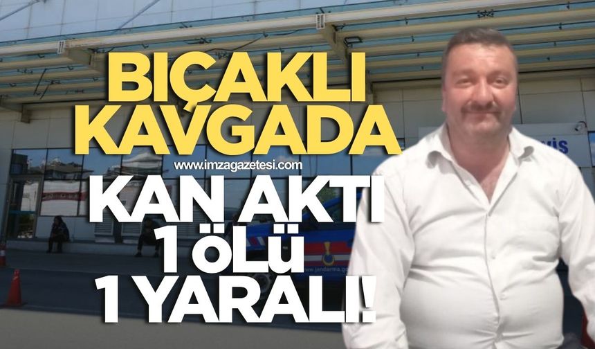 Bıçaklı kavgada kan aktı! 1 ölü 1 yaralı