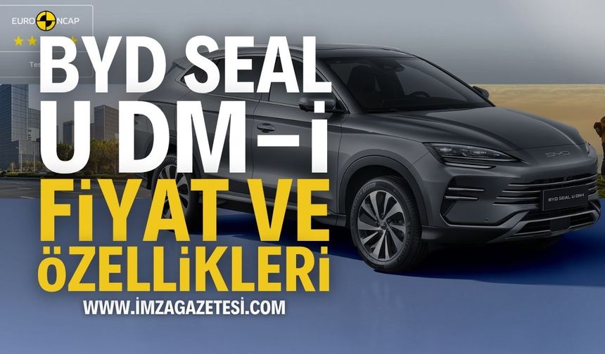 BYD SEAL U DM-i Fiyat ve Özellikleri