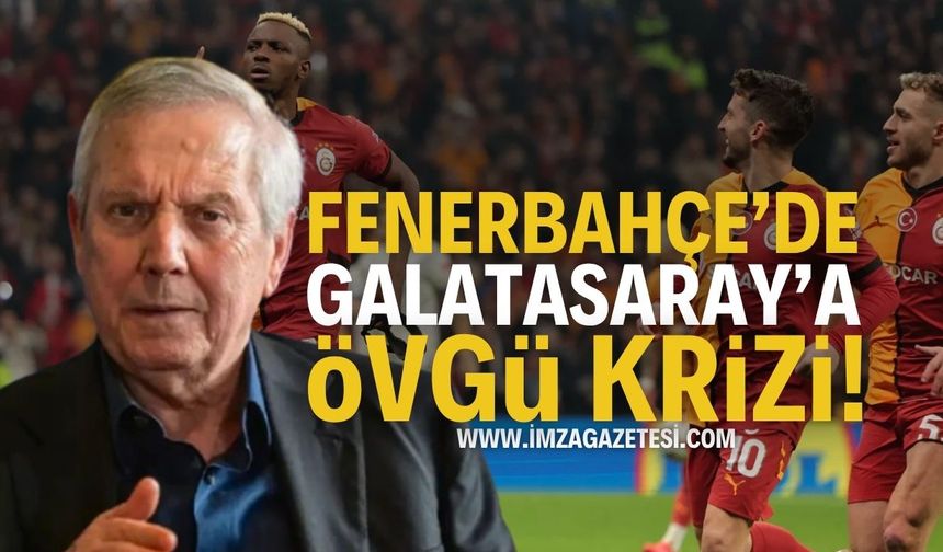 Fenerbahçe'de Galatasaray'a övgü krizi!