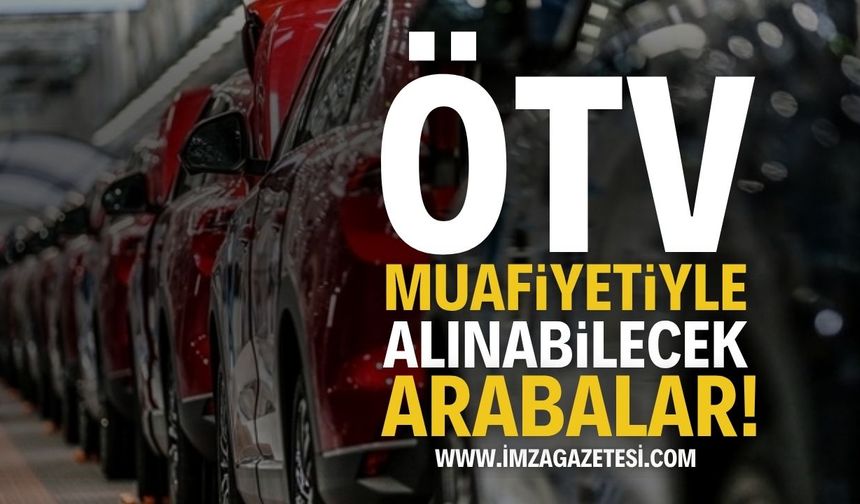 ÖTV Muafiyeti İle Alınabilecek Arabalar 2025