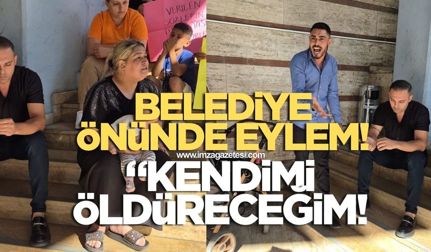 ZONGULDAK BELEDİYE ÖNÜNDE EYLEM: Kendimi öldüreceğim