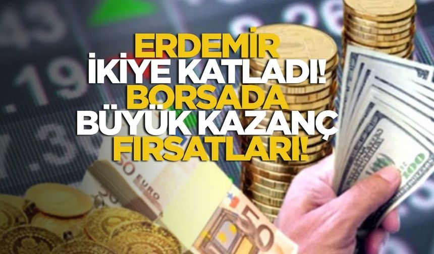 Erdemir İkiye Katladı! Borsada Büyük Kazanç Fırsatları!