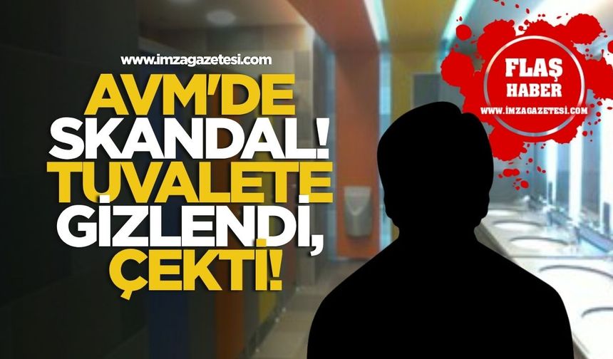 AVM'de skandal! Tuvalete gizlendi, çekti!