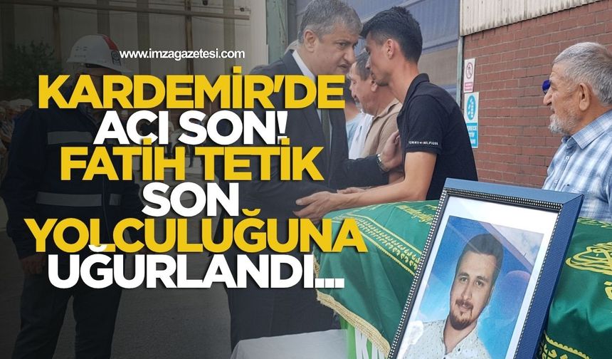 KARDEMİR'de Acı Son! Fatih Tetik Son Yolculuğuna Uğurlandı...