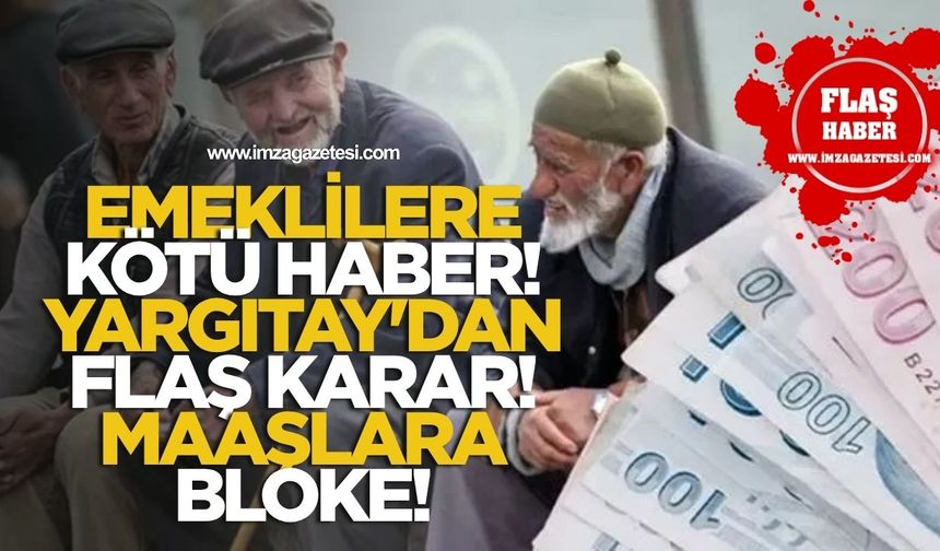 Emeklilere Kötü Haber! Yargıtay'dan Flaş Karar: Maaşlara Bloke!
