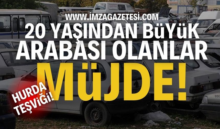 20 Yaşından Büyük Aracı Olanlara MÜJDE! Hurda Teşviki!