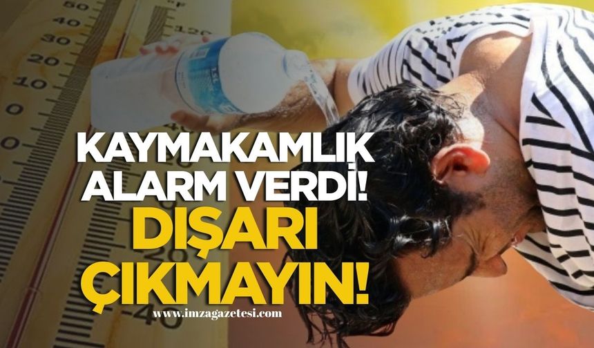 Kaymakamlıktan kavurucu sıcak alarmı! Dışarı Çıkmayın!