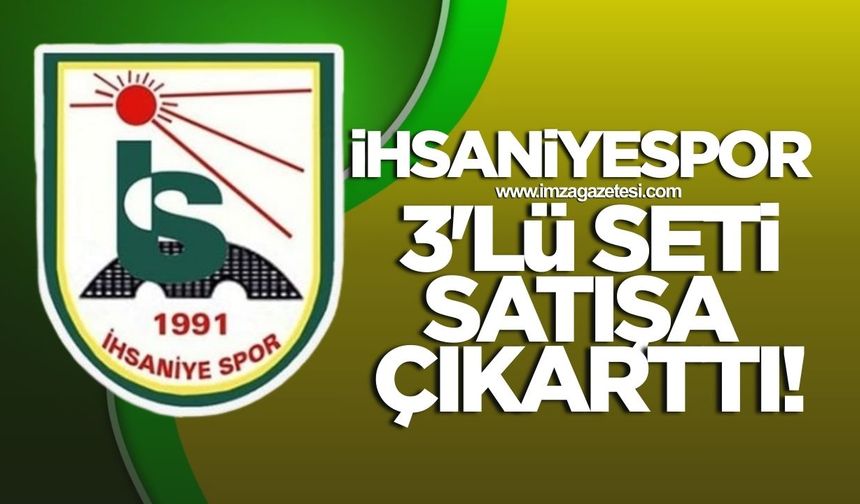 İhsaniyespor 3'lü seti satışa çıkarttı