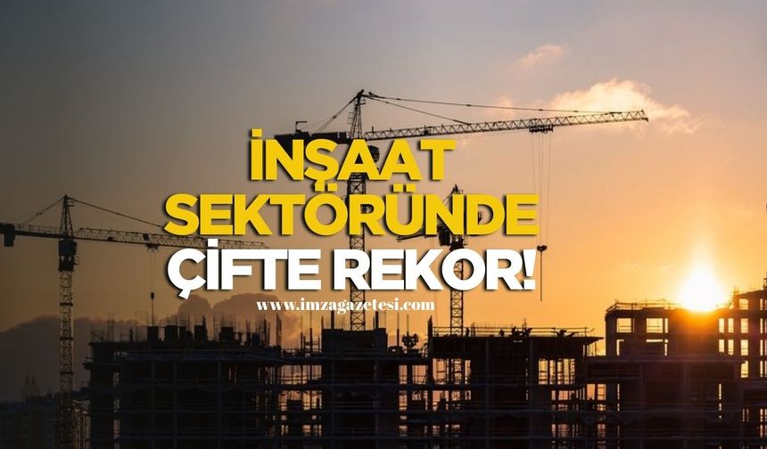 İnşaat Sektöründe Çifte Rekor!