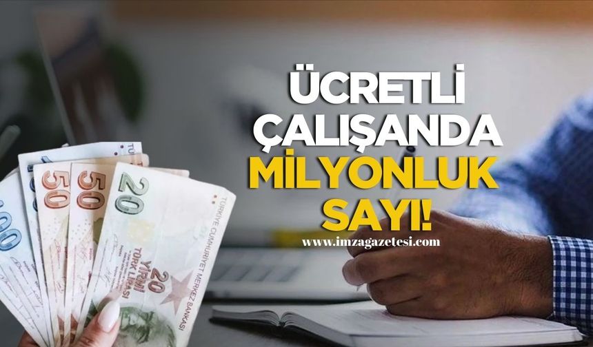 Ücretli Çalışan Sayısında Milyonluk Sayı!