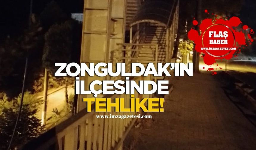Zonguldak'ın ilçesinde tehlike!