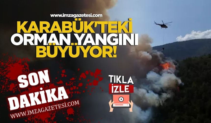 Karabük'teki Orman Yangını Büyüyor!