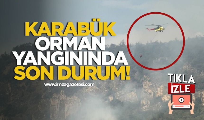 Karabük Orman Yangınında Son Durum!