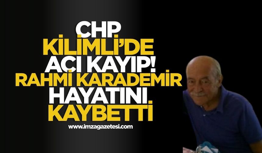 CHP Kilimli’de Acı Kayıp! Rahmi Karademir Hayatını Kaybetti