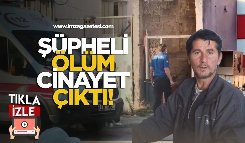 Şüpheli ölüm cinayet çıktı!