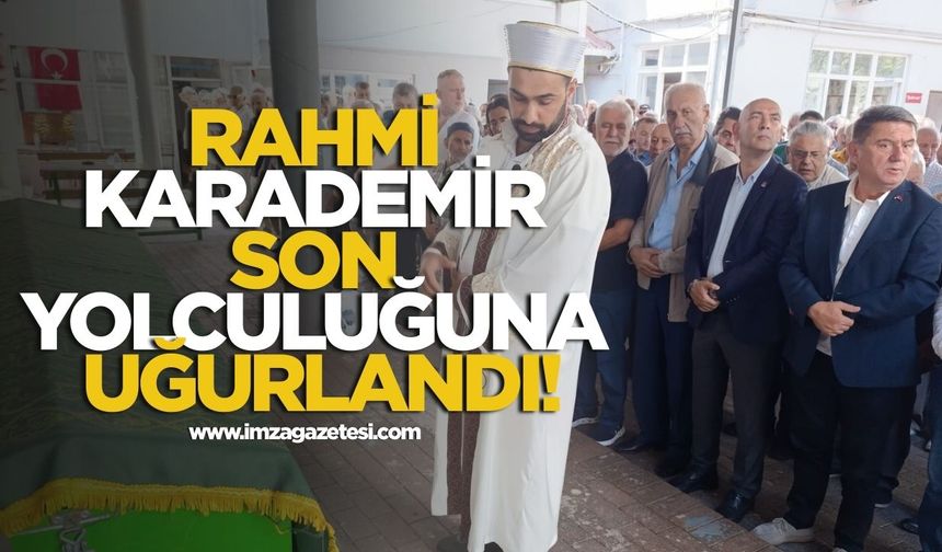 Rahmi Karademir Son Yolculuğuna Uğurlandı!