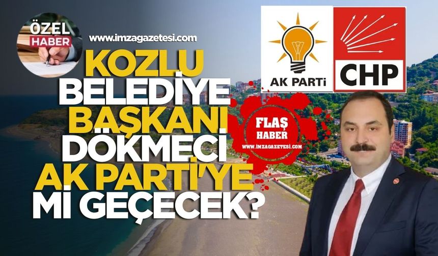 Kozlu Belediye Başkanı Altuğ Dökmeci Ak Parti'ye Mi Geçecek?