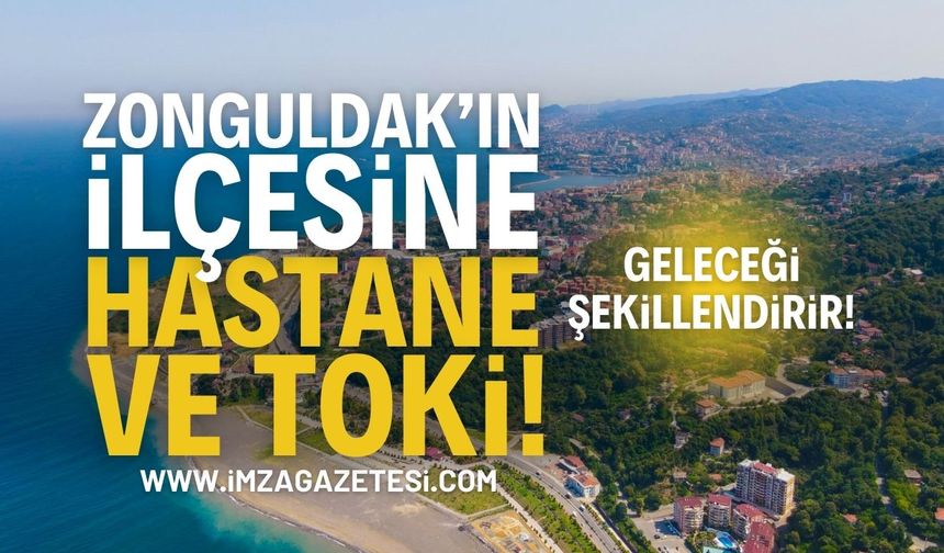 Zonguldak Kozlu'ya Hastane ve TOKİ!
