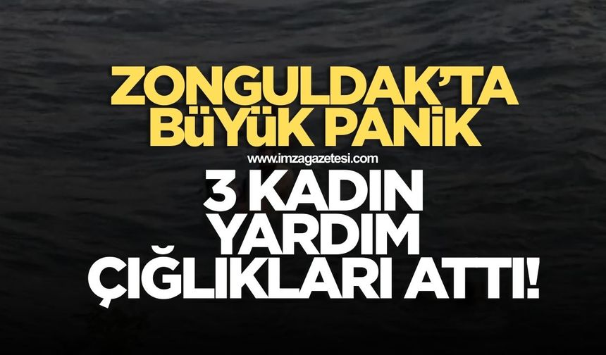 Zonguldak'ta büyük panik! 3 kadın yardım çığlıkları attı