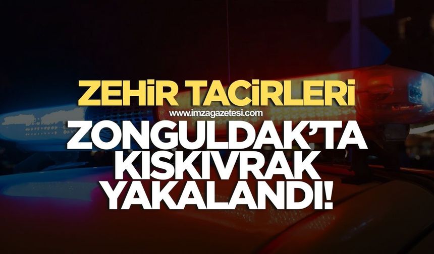Zonguldak'ta emniyet zehir tacirlerini kıskıvrak yakaladı