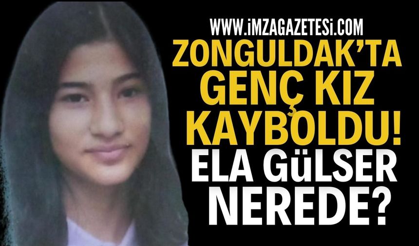 Zonguldak'ta Genç Kız Kayboldu: Ela Gülser Nerede?