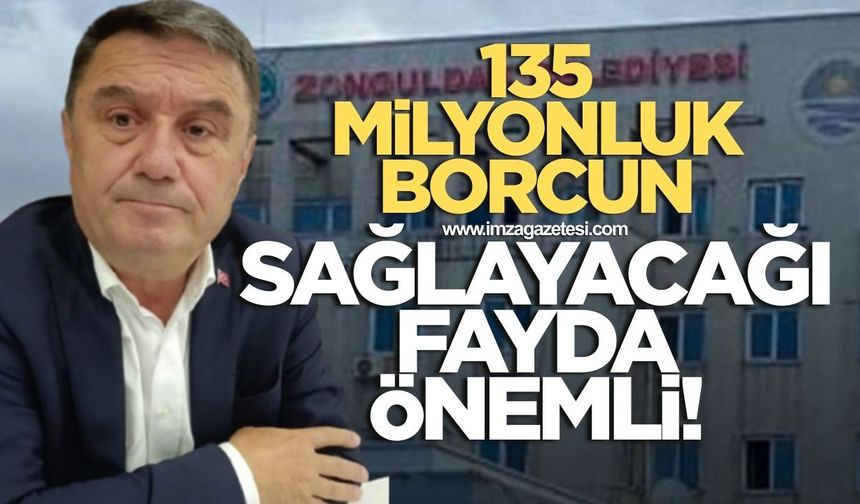 135 milyonluk borcun miktarı değil sağlayıcağı fayda önemli!