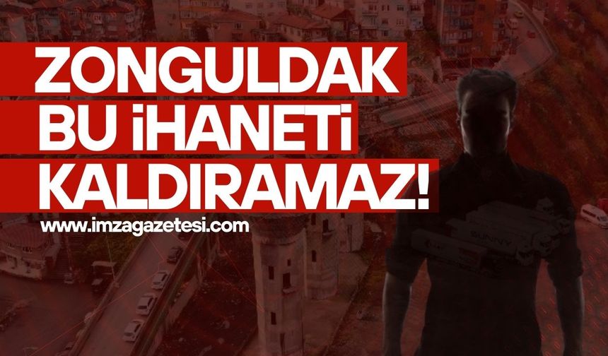 Zonguldak bu ihaneti kaldıramaz