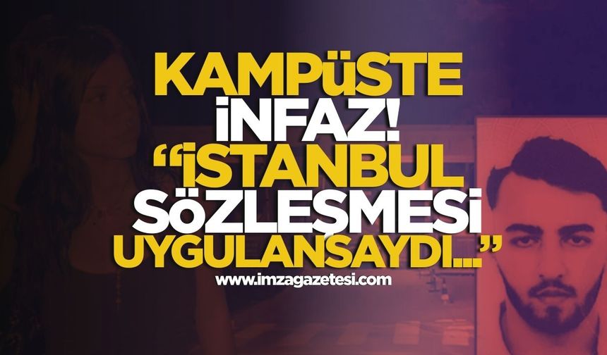 Kampüste İnfaz! "İstanbul Sözleşmesi Uygulansaydı Hilal Hayatta Olacaktı"