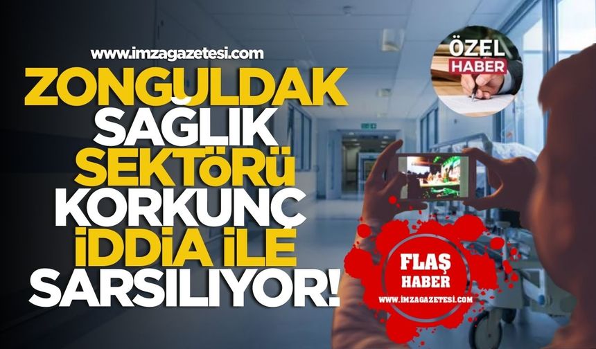 Zonguldak sağlık sektörü korkunç iddia ile sarsılıyor!