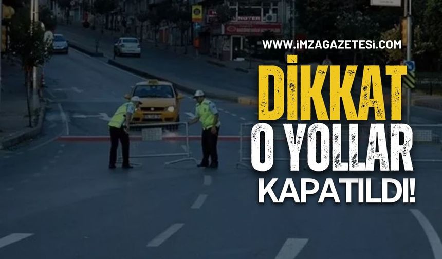 Dikkat O Yollar Kapalı!