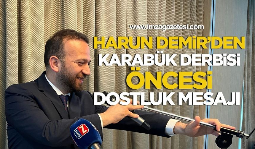 Zonguldakspor Kulüp Başkanı Harun Demir’den Karabük derbisi öncesi dostluk mesajı