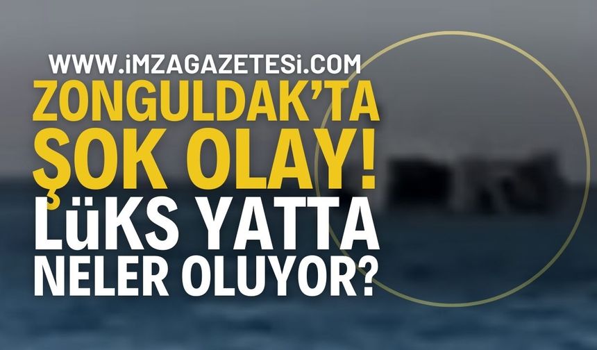 Zonguldak Tersane'de Şok Olay: Lüks Yatta Neler Oluyor?