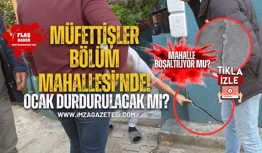 Enerji Bakanlığı Müfettişleri Bölüm Mahallesi'nde! Mahalle boşaltılıyor mu?