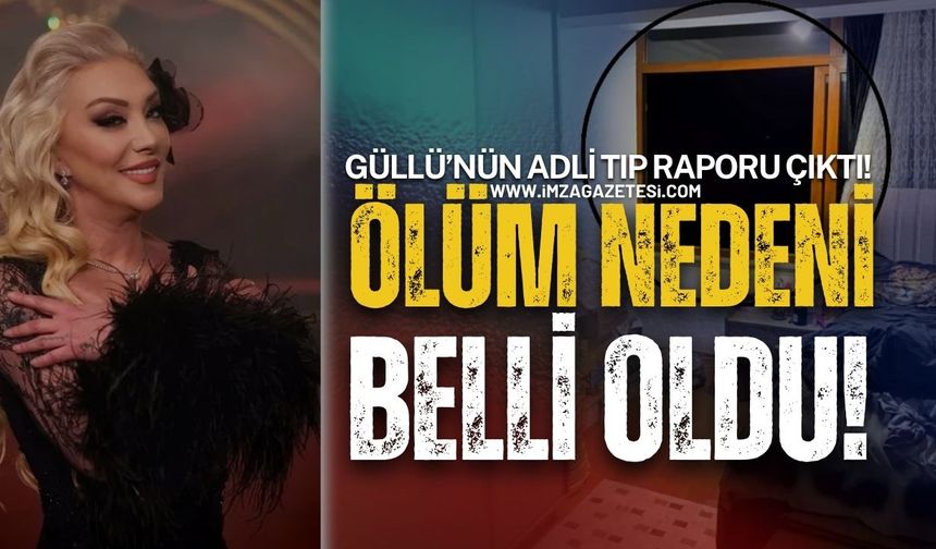 Güllü’nün Adli Tıp Raporu Çıktı! Ölüm Nedeni Belli Oldu!