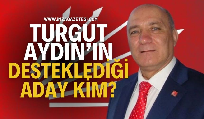 Turgut Aydın Kimi Destekleyecek?