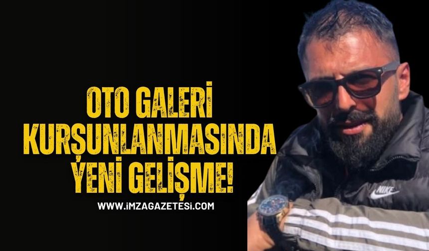 Kozlu’daki Oto Galeri Kurşunlamasında Yeni Gelişme! İş İnsanı Çağrı Eliyazıcı Teslim Oldu