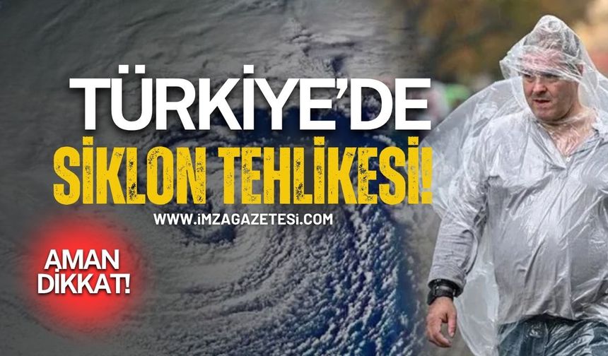 Meteoroloji'den kritik uyarı! Siklon Türkiye’yi Vuracak!