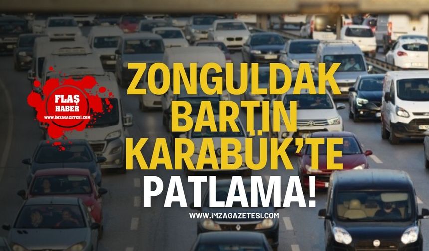 Zonguldak, Karabük ve Bartın’da Araç Patlaması!