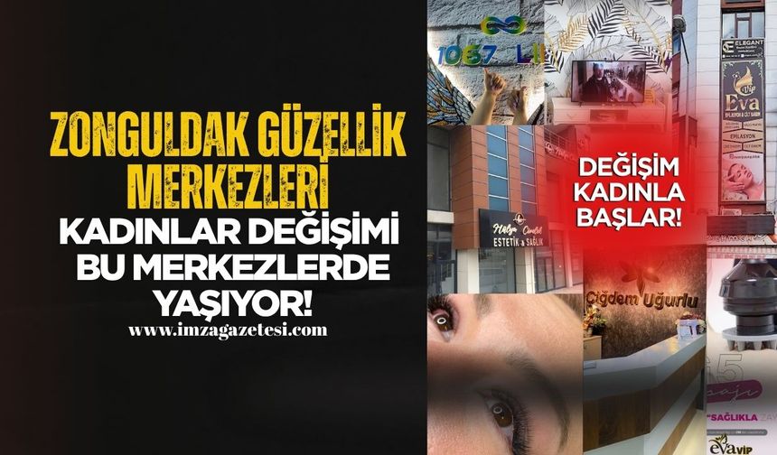 Zonguldak Güzellik Merkezleri... Kadınlar Değişimi Bu Merkezlerde Yaşıyor!
