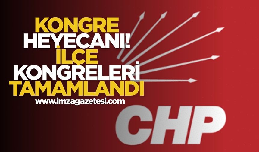 CHP’de Kongre Heyecanı! İlçe Kongreleri Tamamlandı, İl Kongreleri Yolda
