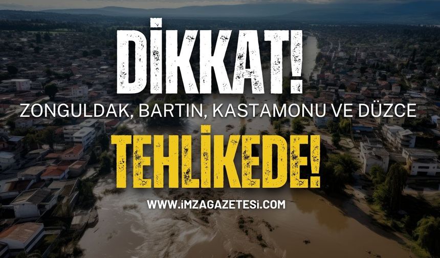 Zonguldak, Bartın, Kastamonu ve Düzce'ye Tehlikede! Dikkat!