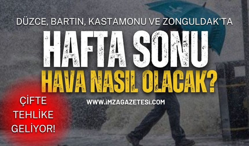 Düzce, Bartın, Kastamonu ve Zonguldak'ta Hafta Sonu Hava Nasıl Olacak? Çifte Tehlike Geliyor!