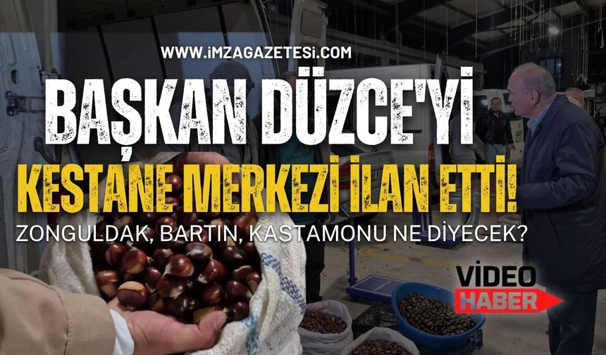 Başkan Düzce'yi kestane merkezi ilan etti! Zonguldak, Bartın, Kastamonu ne diyecek?