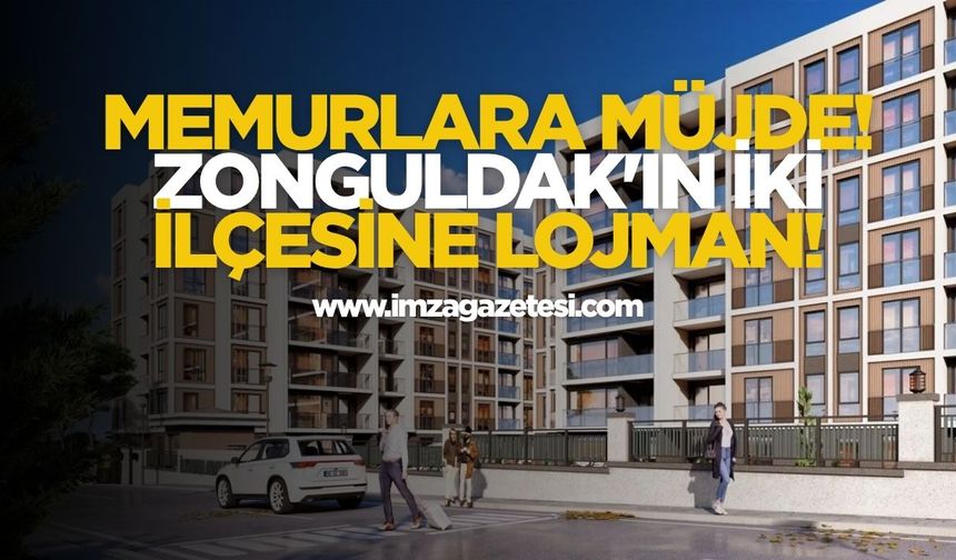 Memurlara Müjde! Zonguldak'ın İki İlçesine Lojman!