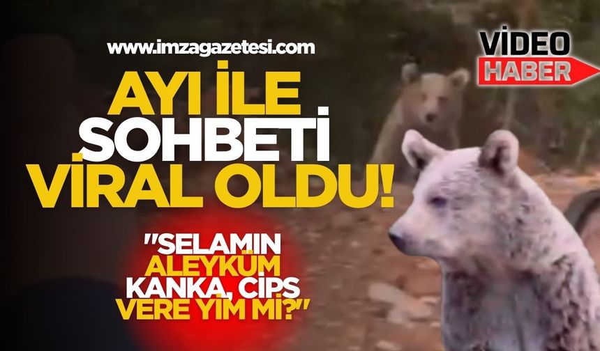Ayı İle Sohbeti Viral Oldu! "Selamın Aleyküm Kanka, Cips Vereyim Mi?"