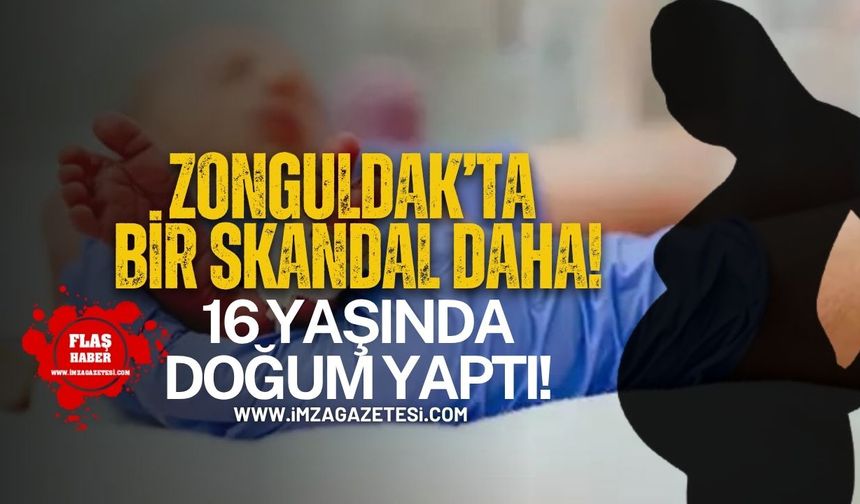 Zonguldak'ta bir skandal daha! 16 yaşında doğum yaptı!