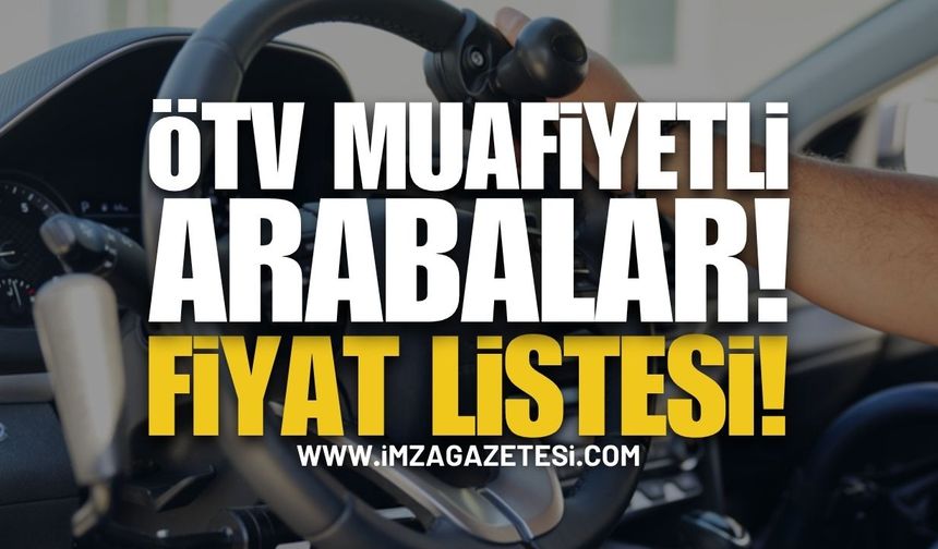 2025 ÖTV Muafiyetli Araç Fiyatları Açıklandı!