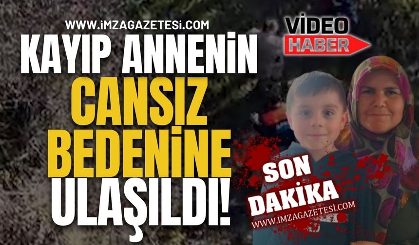 Oğlundan Sonra Kayıp Anne Huriye Helvacı'nın Cansız Bedenine Ulaşıldı!