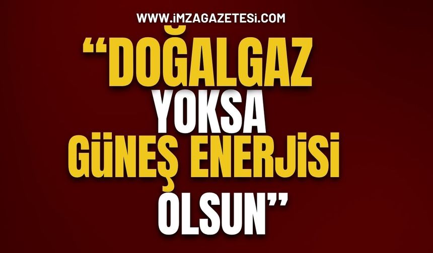 Orman Köylüsüne Güneş Enerjisi Önerisi; “Doğalgaz yoksa güneş enerjisi olsun”